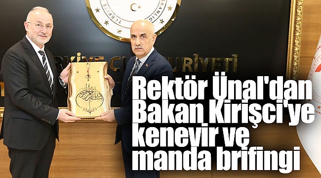 Rektör Ünal'dan Bakan Kirişci'ye kenevir ve manda brifingi