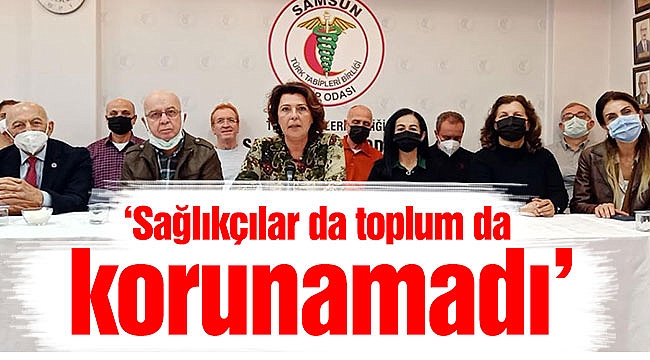 ‘Sağlıkçılar da toplum da korunamadı’