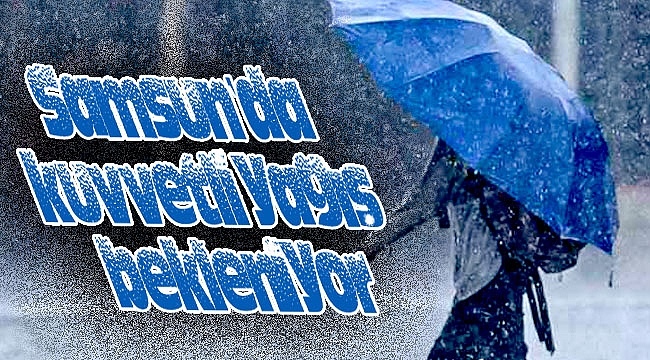 Samsun’da kuvvetli yağış bekleniyor