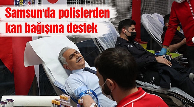 Samsun'da polislerden kan bağışına destek
