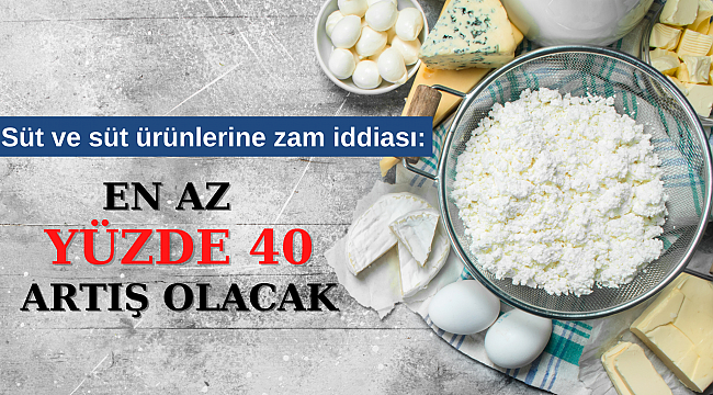Süt ve süt ürünlerine zam iddiası: En az yüzde 40 artış olacak