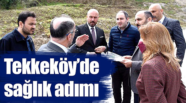 Tekkeköy'de sağlık adımı