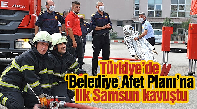 Türkiye’de ‘Belediye Afet Planı’na ilk Samsun kavuştu