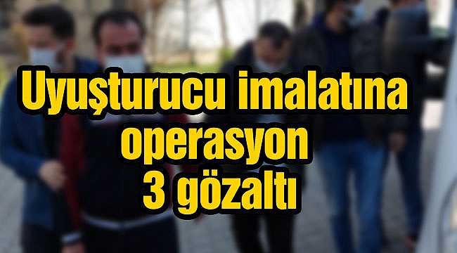 Uyuşturucu imalatına operasyon: 3 gözaltı