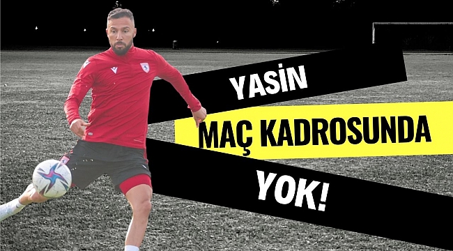 Yasin maç kadrosunda yok!