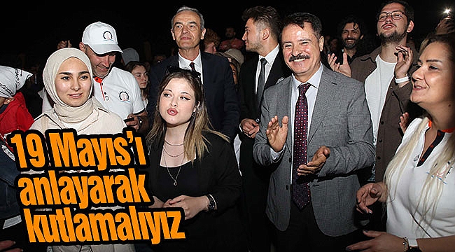 19 Mayıs’ı anlayarak kutlamalıyız