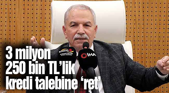 3 milyon 250 bin TL’lik kredi talebine ‘ret’