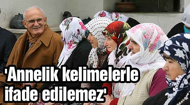 'Annelik kelimelerle ifade edilemez'