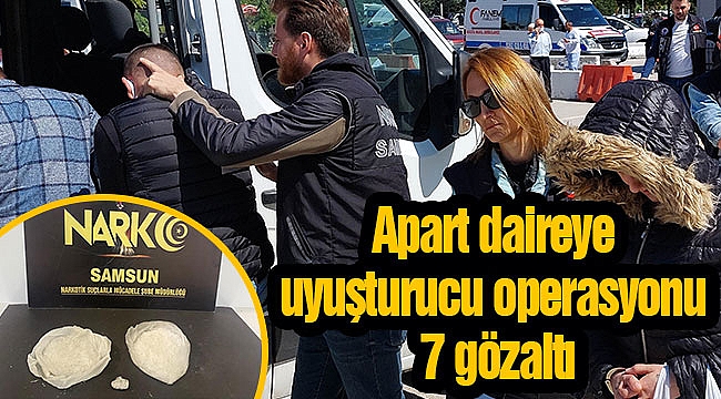 Apart daireye uyuşturucu operasyonu: 7 gözaltı
