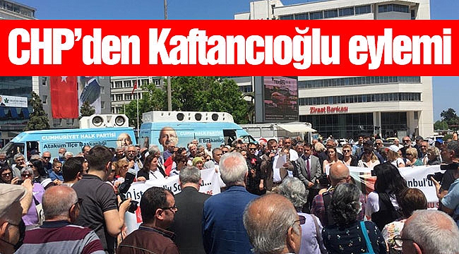 CHP’den Kaftancıoğlu eylemi