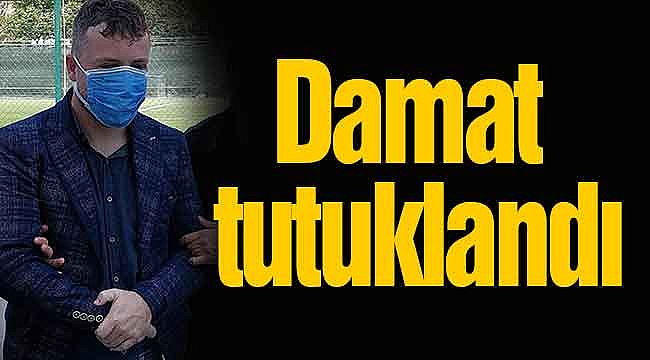 Damat tutuklandı