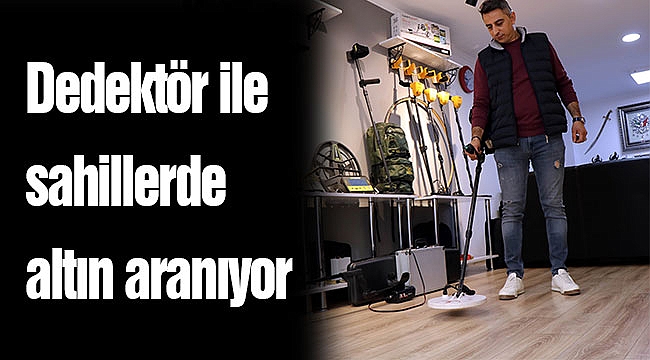 Dedektör ile sahillerde altın aranıyor