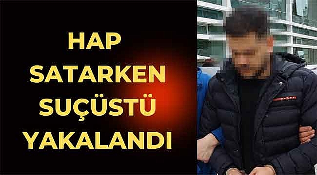 Hap satarken suçüstü yakalandı