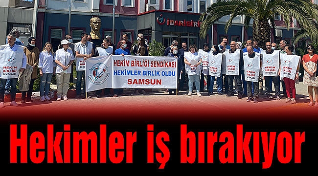 Hekimler iş bırakıyor