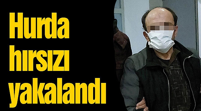 Hurda hırsızı yakalandı