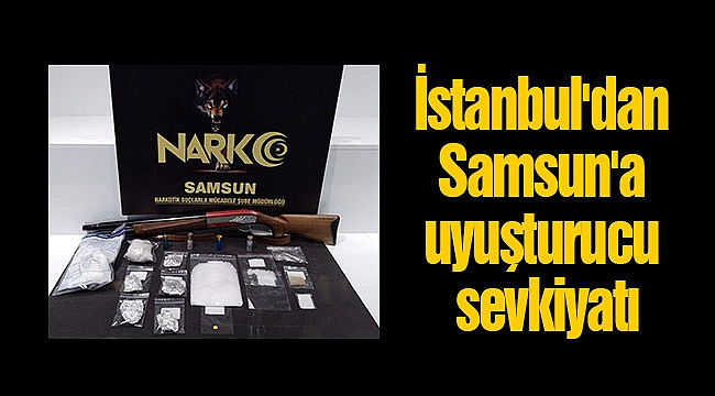 İstanbul'dan Samsun'a uyuşturucu sevkiyatı