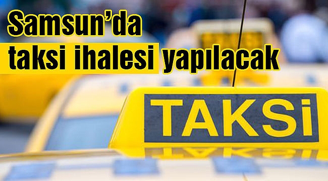 Samsun’da taksi ihalesi yapılacak