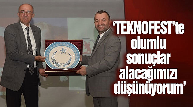 ‘TEKNOFEST’te olumlu sonuçlar alacağımızı düşünüyorum’