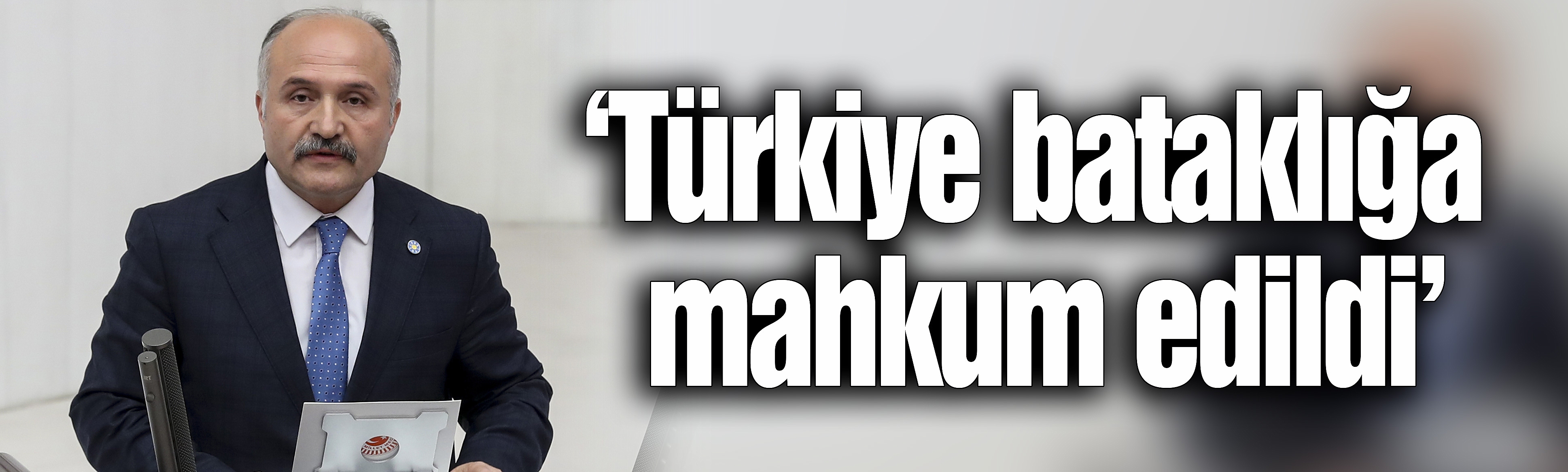 ‘Türkiye bataklığa mahkum edildi’