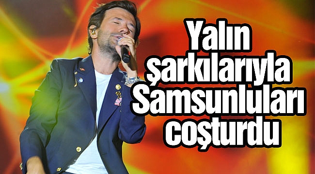 Yalın şarkılarıyla Samsunluları coşturdu