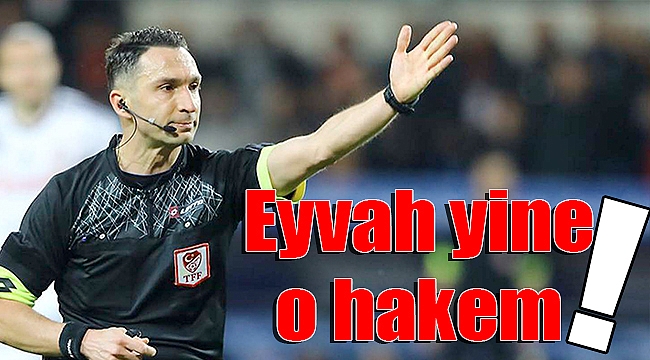 Yine o hakem!