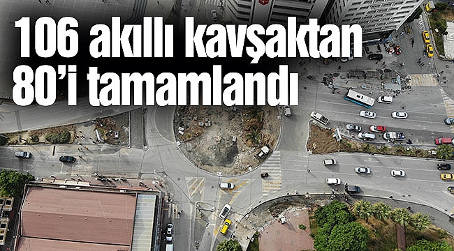 106 akıllı kavşaktan 80’i tamamlandı