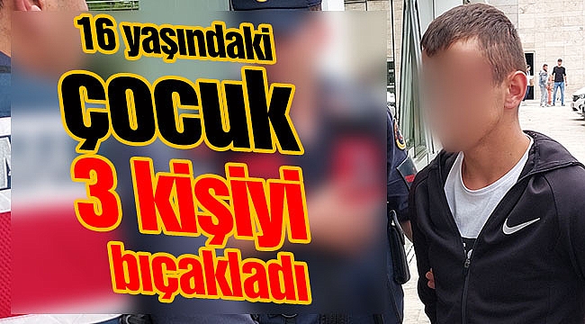 16 yaşındaki çocuk 3 kişiyi bıçakladı
