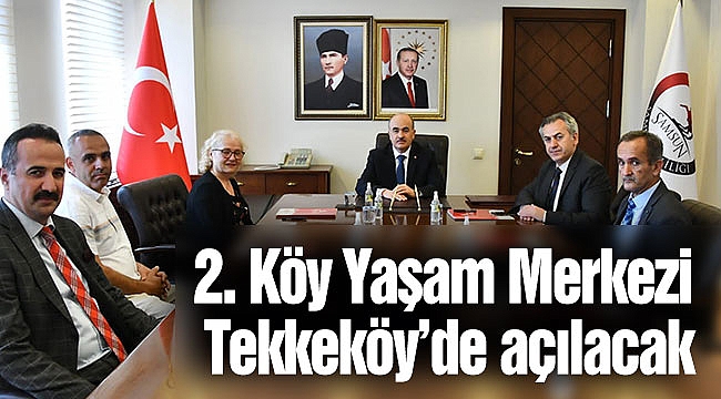 2. Köy Yaşam Merkezi Tekkeköy’de açılacak