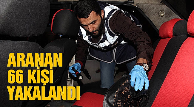 ARANAN 66 KİŞİ YAKALANDI