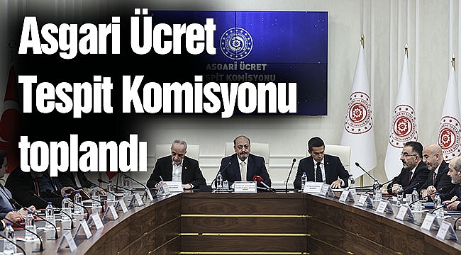 Asgari Ücret Tespit Komisyonu toplandı