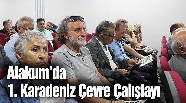 Atakum’da 1. Karadeniz Çevre Çalıştayı