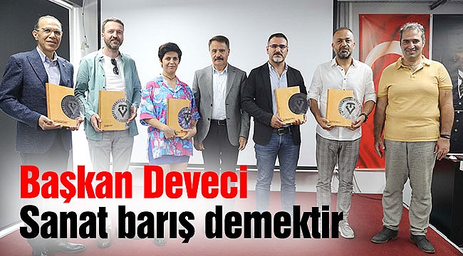 Başkan Deveci: Sanat barış demektir