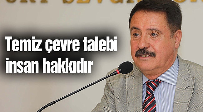 BAŞKAN DEVECİ: Temiz çevre talebi insan hakkıdır