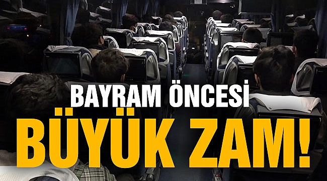BAYRAM ÖNCESİ BÜYÜK ZAM!