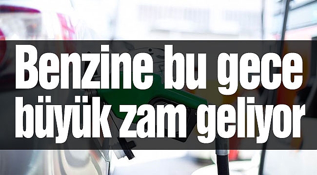 Benzine Bu Gece Büyük Zam Geliyor