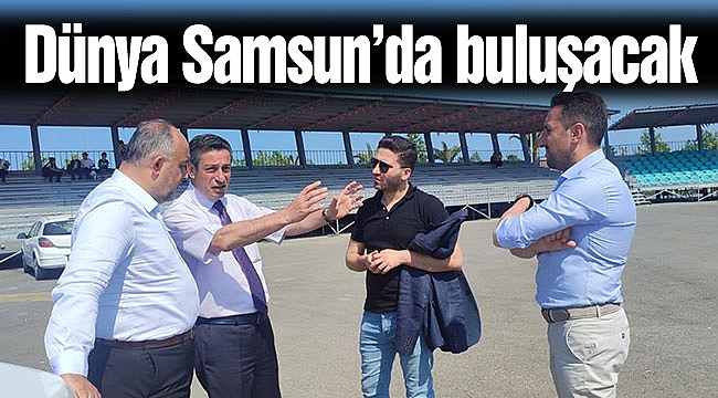 Dünya Samsun’da buluşacak