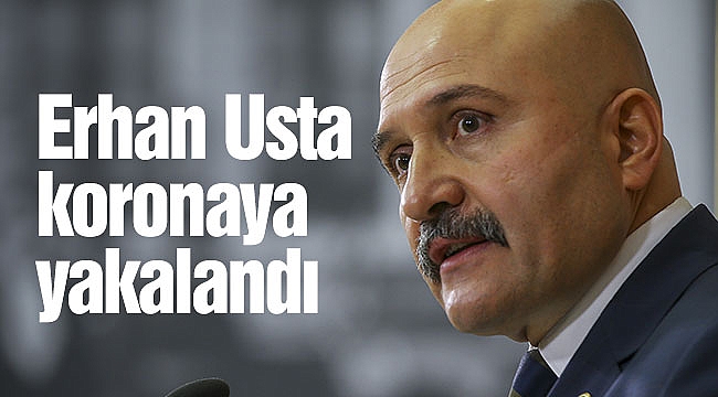 Erhan Usta koronaya yakalandı