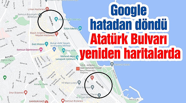 Google hatadan döndü: Atatürk Bulvarı yeniden haritalarda