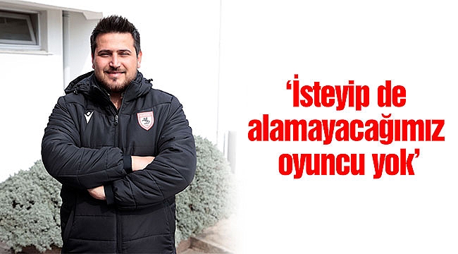 ‘İsteyip de alamayacağımız oyuncu yok’