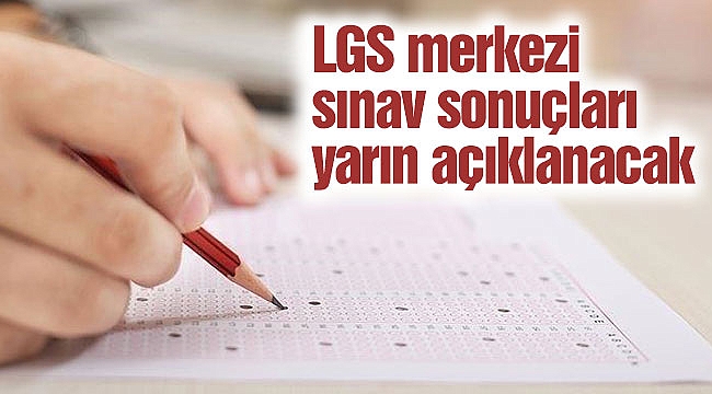 LGS merkezi sınav sonuçları yarın açıklanacak