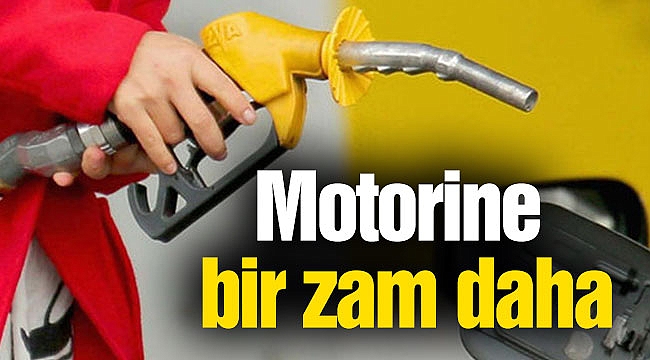 Motorine bir zam daha