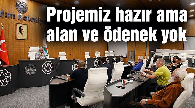Projemiz hazır ama alan ve ödenek yok