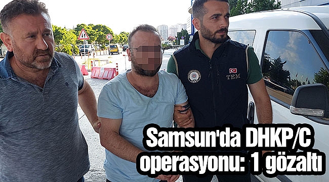 Samsun'da DHKP/C operasyonu: 1 gözaltı