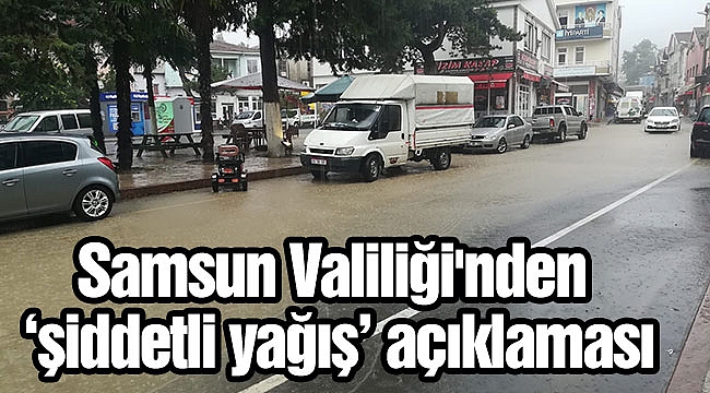 Samsun Valiliği'nden ‘şiddetli yağış’ açıklaması