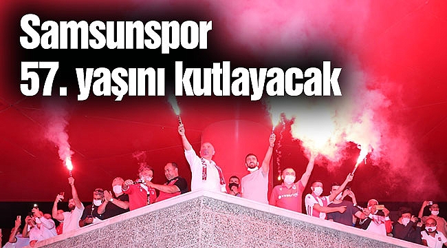 Samsunspor 57. yaşını kutlayacak