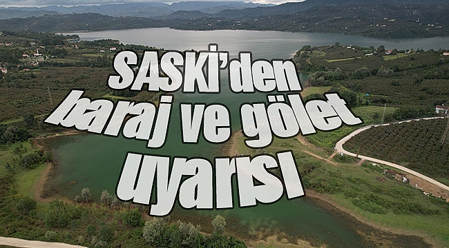 SASKİ’den baraj ve gölet uyarısı