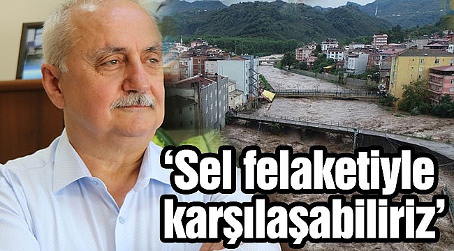 ‘Sel felaketiyle karşılaşabiliriz’