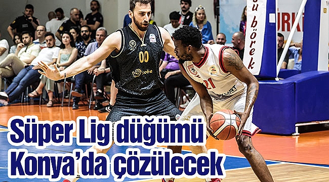 Süper Lig düğümü Konya’da çözülecek