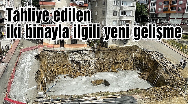 Tahliye edilen iki binayla ilgili yeni gelişme
