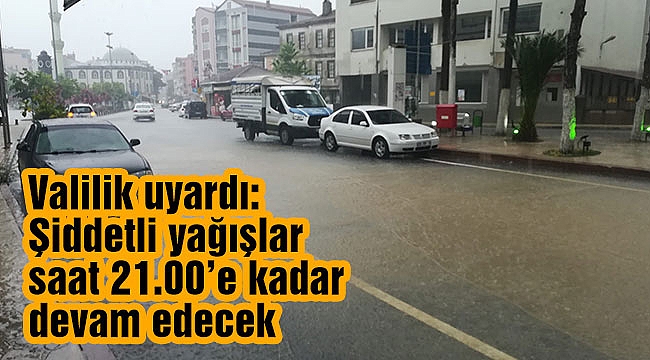 Valilik uyardı: Şiddetli yağışlar saat 21.00’e kadar devam edecek